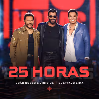 25 Horas (Ao Vivo) - João Bosco & Vinicius & Gusttavo Lima