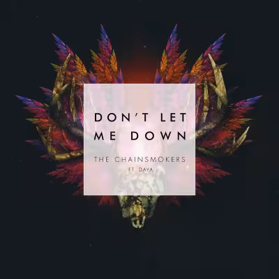 Don't Let Me Down (feat. Daya) - The Chainsmokers