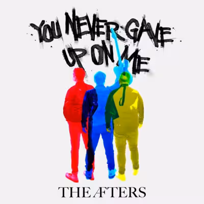 You Never Gave Up On Me - The Afters