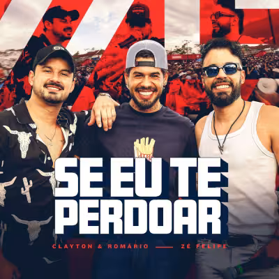 Clayton & Romário & Zé Felipe - Se Eu Te Perdoar (Ao Vivo)