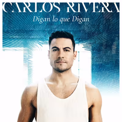 Digan Lo Que Digan - Carlos Rivera