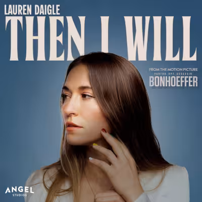 Then I Will (From The Motion Picture Bonhoeffer) - Lauren Daigle