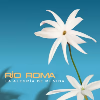 Río Roma - La Alegría de Mi Vida