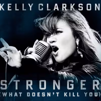 Stronger (What Doesn't Kill You) - Kelly Clarkson