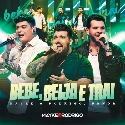 Bebe, Beija e Trai (Ao Vivo) - Mayke & Rodrigo & Panda