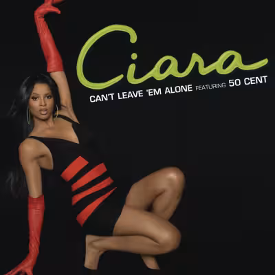 Ciara - Can't Leave 'Em Alone (feat. 50 Cent)