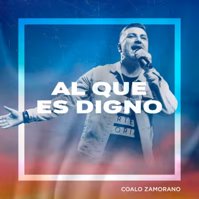 Al que es Digno - Coalo Zamorano